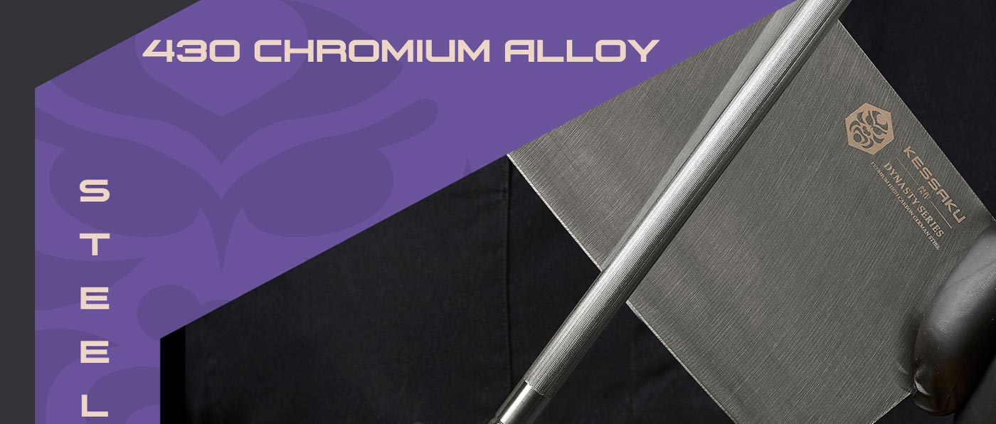 Kessaku Dynasty Series utensils are made with 430 chromium alloy steel.
