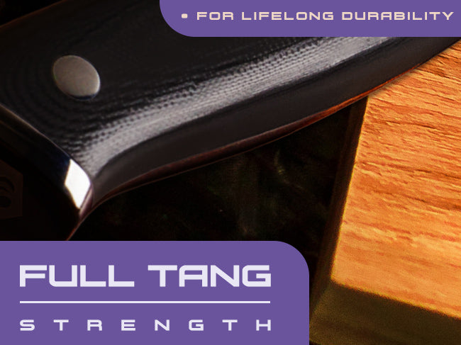 Damascus Dynasty Series knives have full tang strength.